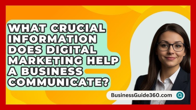 What Crucial Information Does Digital Marketing Help a Business Communicate​